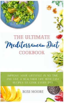 Hardcover The Ultimate Mediterranean Diet Cookbook: Improve your Lifestyle in no time and live a Healthier Life with Easy Recipes to cook every day Book