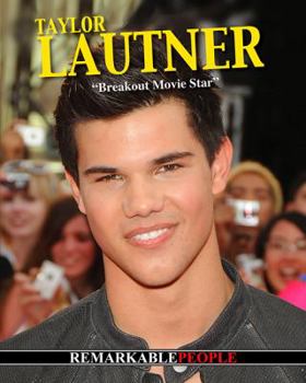 Hardcover Taylor Lautner: Breakout Movie Star (Remarkable People) Book