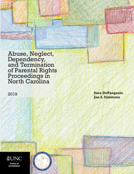 Paperback Abuse, Neglect, Dependency, and Termination of Parental Rights Proceedings in North Carolina: 2019 Edition Book