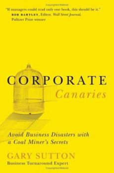 Hardcover Corporate Canaries: Avoid Business Disasters with a Coal Miner's Secrets Book