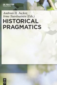 Historical Pragmatics - Book #36 of the Pragmatics & Beyond New Series