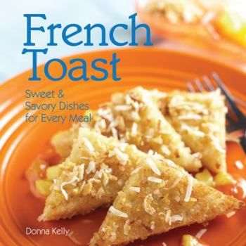 Hardcover French Toast: Sweet & Savory Dishes for Every Meal Book