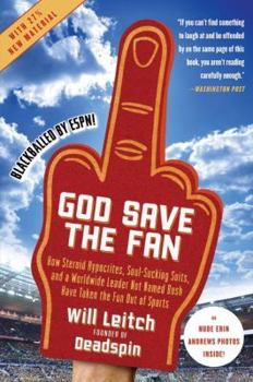 Paperback God Save the Fan: How Steroid Hypocrites, Soul-Sucking Suits, and a Worldwide Leader Not Named Bush Have Taken the Fun Out of Sports Book