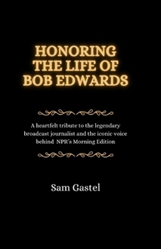 Paperback Honoring the Life of Bob Edwards: A heartfelt tribute to the legendary broadcast journalist and the iconic voice behind NPR's Morning Edition Book