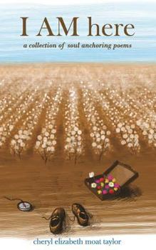 I Am Here: A Collection of Soul Anchoring Poems