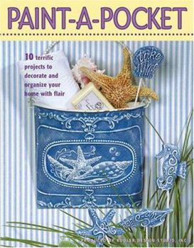Paint-A-Pocket: 10 Terrific Projects to Decorate and Organize Your Home with Flair