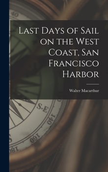 Hardcover Last Days of Sail on the West Coast, San Francisco Harbor Book
