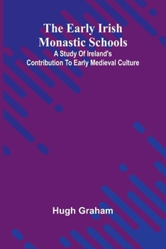 Paperback The Early Irish Monastic Schools; A Study Of Ireland'S Contribution To Early Medieval Culture Book