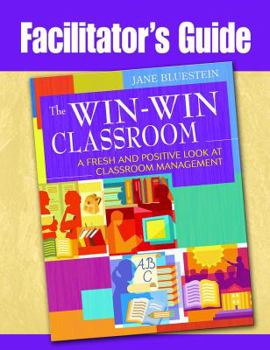 Paperback Facilitator's Guide to The Win-Win Classroom: A Fresh and Positive Look at Classroom Management Book