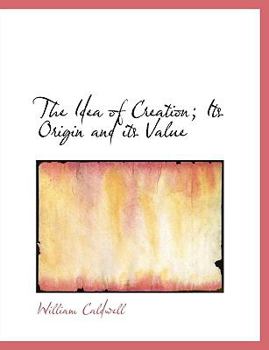 Paperback The Idea of Creation; Its Origin and Its Value Book