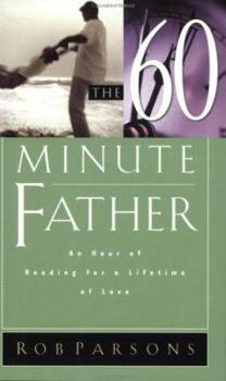 The Sixty Minute Father: How Time Well Spent Can Change Your Child's Life