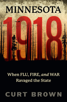 Paperback Minnesota, 1918: When Flu, Fire, and War Ravaged the State Book