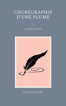 Paperback Chorégraphie d'une plume: Au rythme de la vie [French] Book