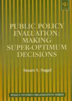 Hardcover Public Policy Evaluation: Making Super-Optimum Decisions (Policy Studies Organization Series) Book