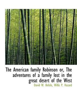 The American Family Robinson or, the Adventures of a Family Lost in the Great Desert of the West