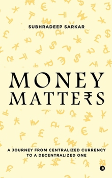 Hardcover Money Matters: A Journey from Centralised currency to a Decentralised one Book