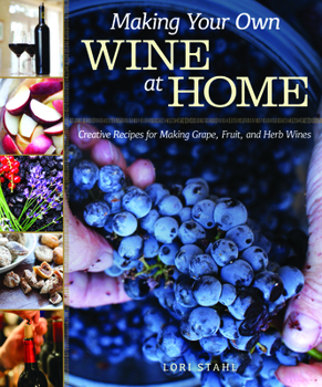 Paperback Making Your Own Wine at Home: Creative Recipes for Making Grape, Fruit, and Herb Wines Book
