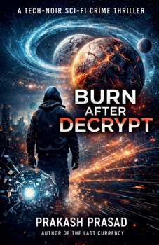 Paperback Burn After Decrypt: A Tech-Noir Sci-Fi Crime Thriller Book