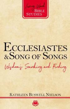 Ecclesiastes and Song of Songs: Wisdom's Searching and Finding - Book  of the Living Word Bible Studies