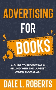 Hardcover Advertising for Books: A Guide to Promoting & Selling with the Largest Online Bookseller Book