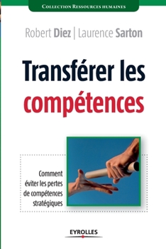Paperback Transférer les compétences: Comment éviter les pertes de compétences stratégiques [French] Book