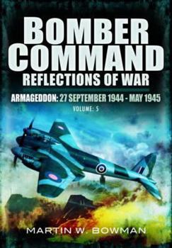 Bomber Command: Reflections of War: Volume 5 - Armageddon - Book #5 of the Bomber Command: Reflections of War