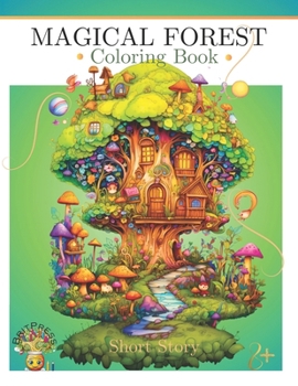 Magical Forest Coloring Book: Whirlwind of Whimsy: Enter a coloring world with short stories, Enchanted scenes, fairies, and Mystical creatures galore!