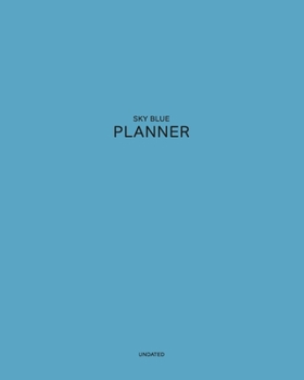 Undated Sky Blue Planner: Dreamy Distant Innocent 12 Month - 1 Year No Date Daily Weekly Monthly Business Journal| Calendar Organizer with To-Do List, ... for your Relaxa (Pantone Colored  Planner)