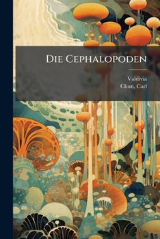 Paperback Die Cephalopoden: Bd. 18, T.1 (Text) [German] Book