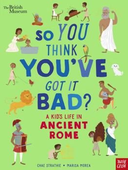 Hardcover So You Think You've Got It Bad: Ancient Rome Book