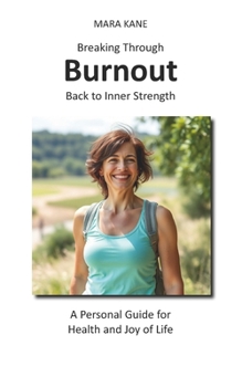 Paperback Breaking Through Burnout: Back to Inner Strength: A Personal Guide for Health and Joy in Life Book