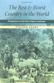 Paperback The Best and Worst Country in the World: Perspectives on the Early Virginia Landscape Book