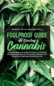 Paperback Foolproof Guide to Growing Cannabis: Complete Beginner's Guide to Indoor and Outdoor Marijuana Cultivation for Personal and Medical Use, Grass Roots, Book