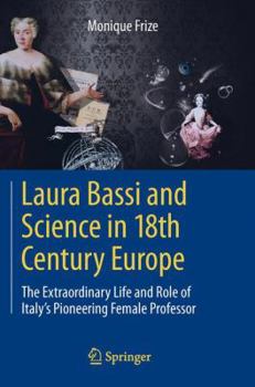 Paperback Laura Bassi and Science in 18th Century Europe: The Extraordinary Life and Role of Italy's Pioneering Female Professor Book