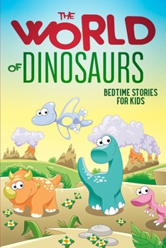 Paperback The World of Dinosaurs: Bedtime Stories for Kids Book
