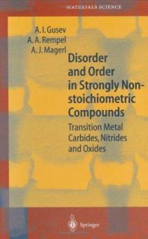 Hardcover Disorder and Order in Strongly Nonstoichiometric Compounds: Transition Metal Carbides, Nitrides and Oxides Book