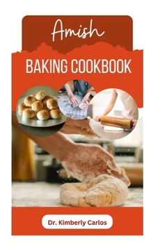 AMISH BAKING COOKBOOK: Delicious Homemade Recipes for Bread, Cake, Cookies, Pastry and More