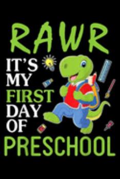 Paperback Rawr It's My First Day Of Preschool: Dinosaur Student Rawr Its My First Day Of Preschool Journal/Notebook Blank Lined Ruled 6X9 100 Pages Book