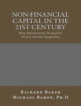 Paperback Non-Financial Capital in the 21st Century: How Information Inequality Drives Income Inequality Book