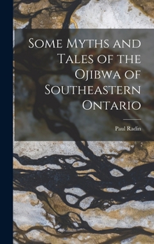 Hardcover Some Myths and Tales of the Ojibwa of Southeastern Ontario Book