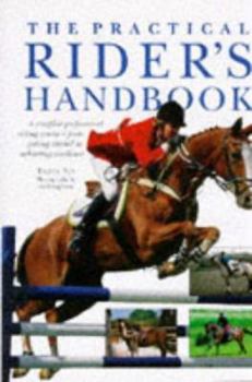 Hardcover The Practical Rider's Handbook: A Complete Professional Riding Course--From Getting Started to Achieving Excellence Book