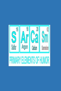 S Ar Ca Sm (Sulfur 16, Argon 18, Calcium 20, Samarium 62) PRIMARY ELEMENTS OF HUMOR: 2020 Diary Weekly Planner - Week Per View.  Gift for Scientist - ... Student, Professor - Period Table Humor