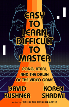 Paperback Easy to Learn, Difficult to Master: Pong, Atari, and the Dawn of the Video Game Book