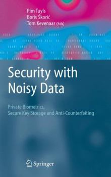 Hardcover Security with Noisy Data: On Private Biometrics, Secure Key Storage and Anti-Counterfeiting Book