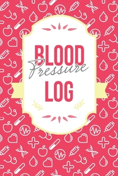 Blood pressure log book: Record & Monitor Blood: Blood Pressure Log Booklet, Portable 6in x 9in Blood Pressure Journal