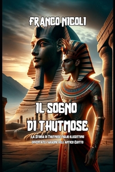 Paperback Il Sogno Di Thutmose: La Storia di Thutmose figlio illegittimo diventato faraone dell'antico Egitto [Italian] Book