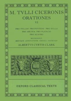 Orationes: Volume VI:  Pro Tullio, Pro Fonteio, Pro Sulla, Pro Archia, Pro Plancio, Pro Scauro (Pro Tullio, Pro Fonteio, Pro Sulla, Pro Archia, Pro Plancio.)