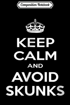 Composition Notebook: Keep Calm and Avoid Skunks Explore the Outdoors  Journal/Notebook Blank Lined Ruled 6x9 100 Pages