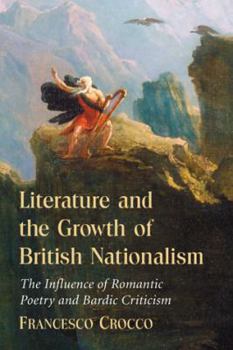 Paperback Literature and the Growth of British Nationalism: The Influence of Romantic Poetry and Bardic Criticism Book