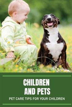 Paperback Children And Pets: Pet Care Tips For Your Children: Teach Kids Proper Pet Care Book